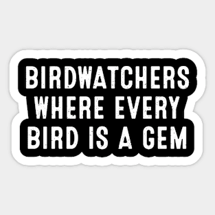 Birdwatchers Where Every Bird is a Gem. Sticker